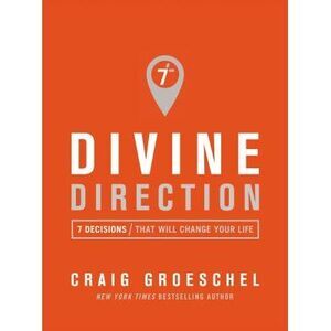Divine Direction: 7 Decisions That Will Change Your Life -- Craig Groeschel